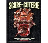 Scare-cuterie: Charcuterie, snacks, nibbles & boards with a spine-tingling twist: Charcuterie, snacks, nibbles & boards with a spine-tingling twist (Scarecuterie)