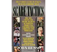 Scare Tactics: The Art, Craft and Trade Secrets of Writing, Producing and Directing Chillers and Thrillers