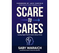 Scare to Cares: Leading Digital Transformation without Chaos