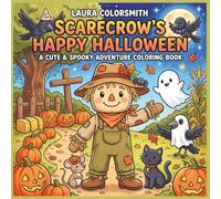 Scarecrow's Happy Halloween - A Cute & Spooky Adventure Coloring Book: Cute Halloween Farm Adventure with a Scarecrow and Animal Friends (Scarecrow Coloring Book)