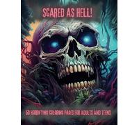 Scared As Hell: A Horrifying Coloring Book That Will Haunt You! Great For Anxiety, Stress Relief Or Relaxation.