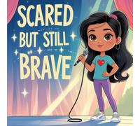 Scared But Still Brave: A Courageous Story That Helps Kids Face Their Fears with Confidence