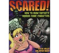 Scared!: How to Draw Fantastic Horror Comic Characters