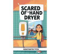 Scared of the Hand Dryer: Calm routines and a seven-day plan for hand dryer and auto flush fears ages 2 to 6
