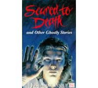 Scared to Death and Other Ghostly Stories