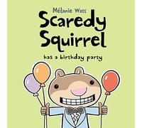 Scaredy Squirrel Has a Birthday Party