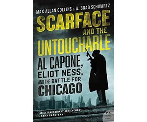 Scarface and the Untouchable: Al Capone, Eliot Ness, and the Battle for Chicago