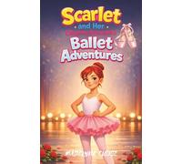 Scarlet and Her Slightly Dramatic Ballet Adventures: A Fun Ballerina and Competitive Ballet Story About Friendship Confidence and Finding Your Way Back Ages 8 to 12 (The Slightly Dramatic Series)