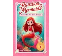 Scarlet and the Reef Rescue: A sparkly, underwater adventure series for kids 6-10: 1 (Rainbow Mermaids)