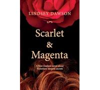 Scarlet & Magenta: a Nz Novel About Settlers Secrets: A New Zealand novel about Victorians' deepest secrets