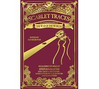 Scarlet Traces: An Anthology Based on The War of the Worlds