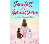 Scarlett and the Brainstorm: A Girl's Journey Through Imagination and Self Discovery
