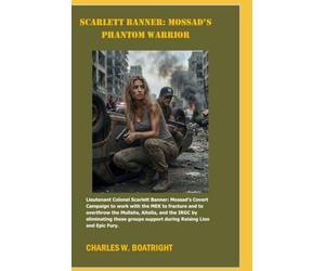 SCARLETT BANNER: MOSSAD’S PANTHER SQUAD: Lt. Colonel Scarlett Banner: Mossad’s Covert Campaign to work with the MEK to fracture and to overthrow the Mullahs, Aitolia, and the IRGC