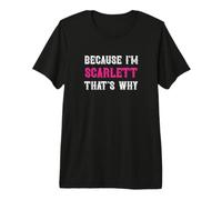 Scarlett//Because I'm Scarlett That's Why - Scarlett Name Premium T-Shirt