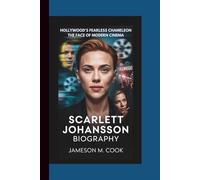 SCARLETT JOHANSSON BIOGRAPHY: Hollywood’s Fearless Chameleon - The Face of Modern Cinema.