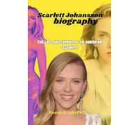 Scarlett Johansson Biography: The life and career of an American Celebrity