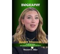 Scarlett Johansson Biography: The life and Legacy of an amazing American Singer and Actress (The Collection Of The Biographies Of Amazing Personalities)