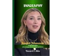 Scarlett Johansson Biography: The life and Legacy of an amazing American Singer and Actress (The Collection Of The Biographies Of Amazing Personalities)
