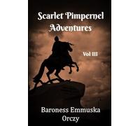 Scarlett Pimpernel Adventures | Three Book Collection | Vol 3: Includes The League of the Scarlett Pimpernel, The Triumph of the Scarlett Pimpernel, and Pimpernel and Rosemary
