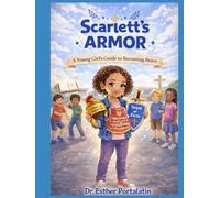 Scarlett’s Armor: A Young Girl’s Guide to Becoming Brave in God