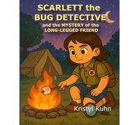 Scarlett the Bug Detective: and the Mystery of the Long-Legged Friend
