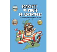 SCARLETT THE PUG'S UK ADVENTURES: A COLORING AND ACTIVITY BOOK FOR KIDS