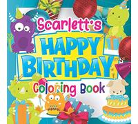 Scarlett's Happy Birthday Coloring Book: Personalised Birthday Coloring Book For Kids Ages 4 - 8