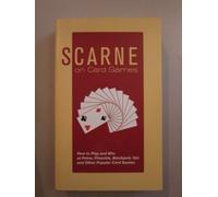 Scarne on Card Games: How to Play and Win at Poker, Pinochle, Blackjack, Gin and Other Popular Card Games