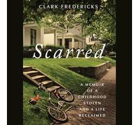 Scarred: A Memoir of a Childhood Stolen and a Life Reclaimed