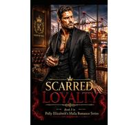 Scarred Loyalty - Book 3 in Polly Elizabeth's Mafia Romance Series: A scarred mafia enforcer. A runaway mafia princess. One dockside betrayal that ... powerful mafia families, & dangerous men)