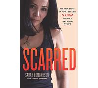 Scarred: The True Story of How I Escaped NXIVM, The Cult That Bound My Life