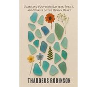 Scars and Souvenirs: Letters, Poems, and Stories of the Human Heart