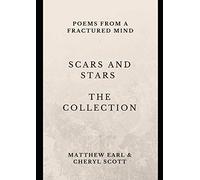 SCARS AND STARS THE COLLECTION: POEMS FROM A FRACTURED MIND