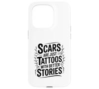 Scars Are Just Tattoos With Better Stories Motivational Case for iPhone 15 Pro
