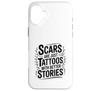 Scars Are Just Tattoos With Better Stories Motivational Case for iPhone 16 Plus