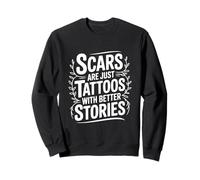 Scars Are Just Tattoos With Better Stories Motivational Sweatshirt