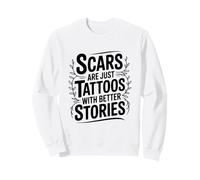 Scars Are Just Tattoos With Better Stories Motivational Sweatshirt