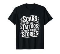 Scars are Just Tattoos with Better Stories Motivational T-Shirt