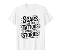 Scars are Just Tattoos with Better Stories Motivational T-Shirt