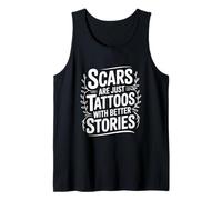 Scars are Just Tattoos with Better Stories Motivational Tank Top