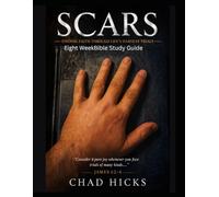 SCARS - Finding Faith Through Life's Hardest Trials: Eight-W ible Study Workbook