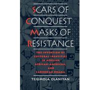 Scars of Conquest/Masks of Resistance: The Invention of Cultural Identities in African, African-American, and Caribbean Drama