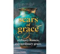 Scars of Grace: Ordinary Women. Extraordinary Grace.