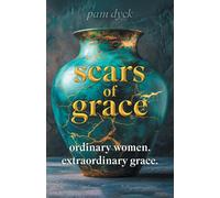 Scars of Grace: Ordinary Women. Extraordinary Grace.