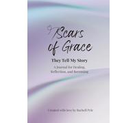 Scars of Grace: They Tell My Story: A Journal for Healing, Reflection, and Becoming