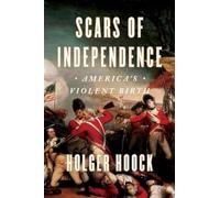 Scars of Independence: America's Violent Birth