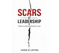 Scars of Leadership: What Leadership Really Costs