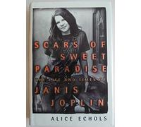 Scars of Sweet Paradise: The Life and Times of Janis Joplin