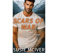 Scars of War: Military Romantic Suspense (The Brave Delta Force Division)