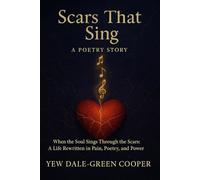 Scars That Sing: A Poetry Story: “When the Soul Sings Through the Scars: A Life Rewritten in Pain, Poetry, and Power.”